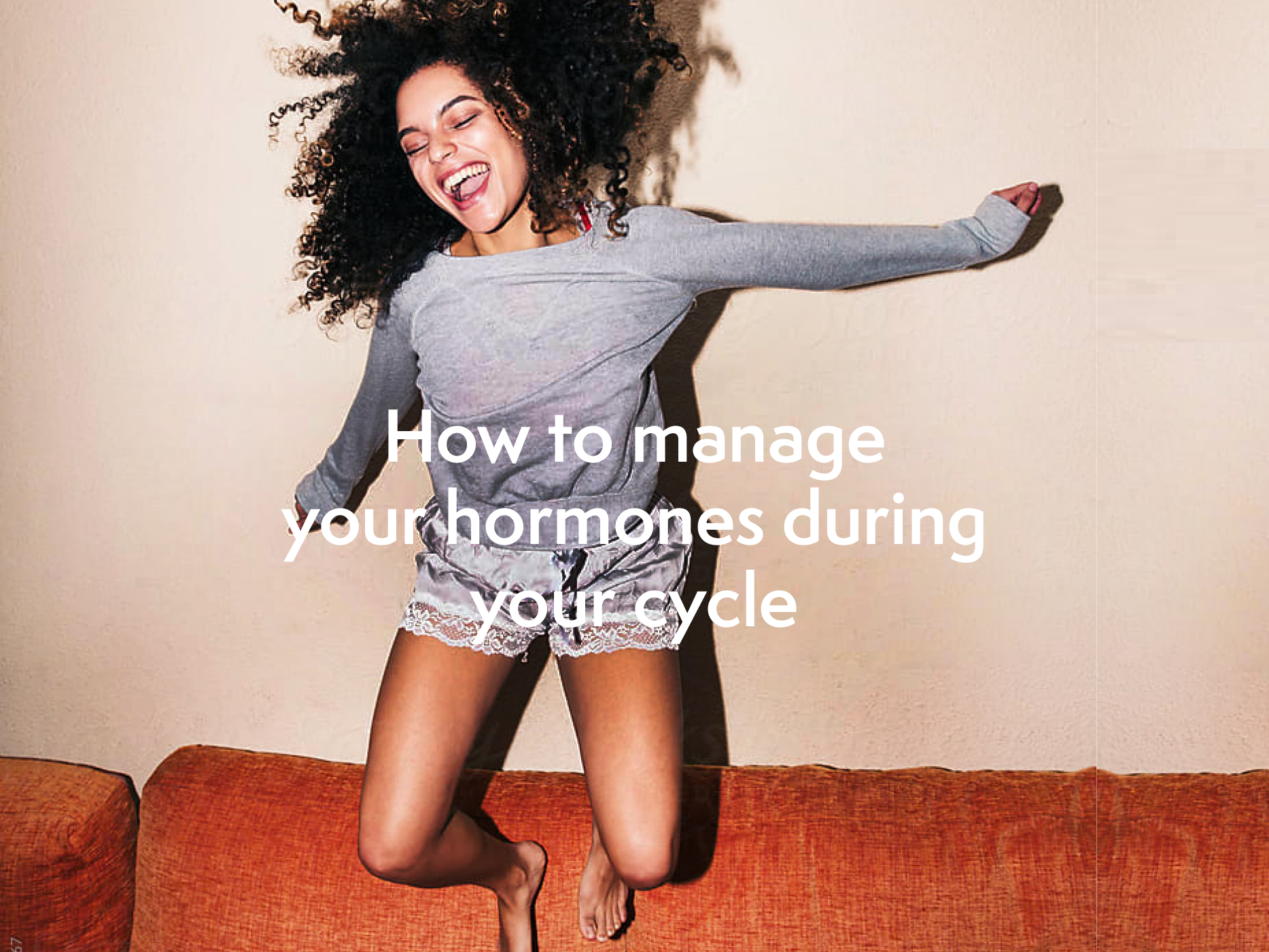 How to manage and harness your hormones during your cycle