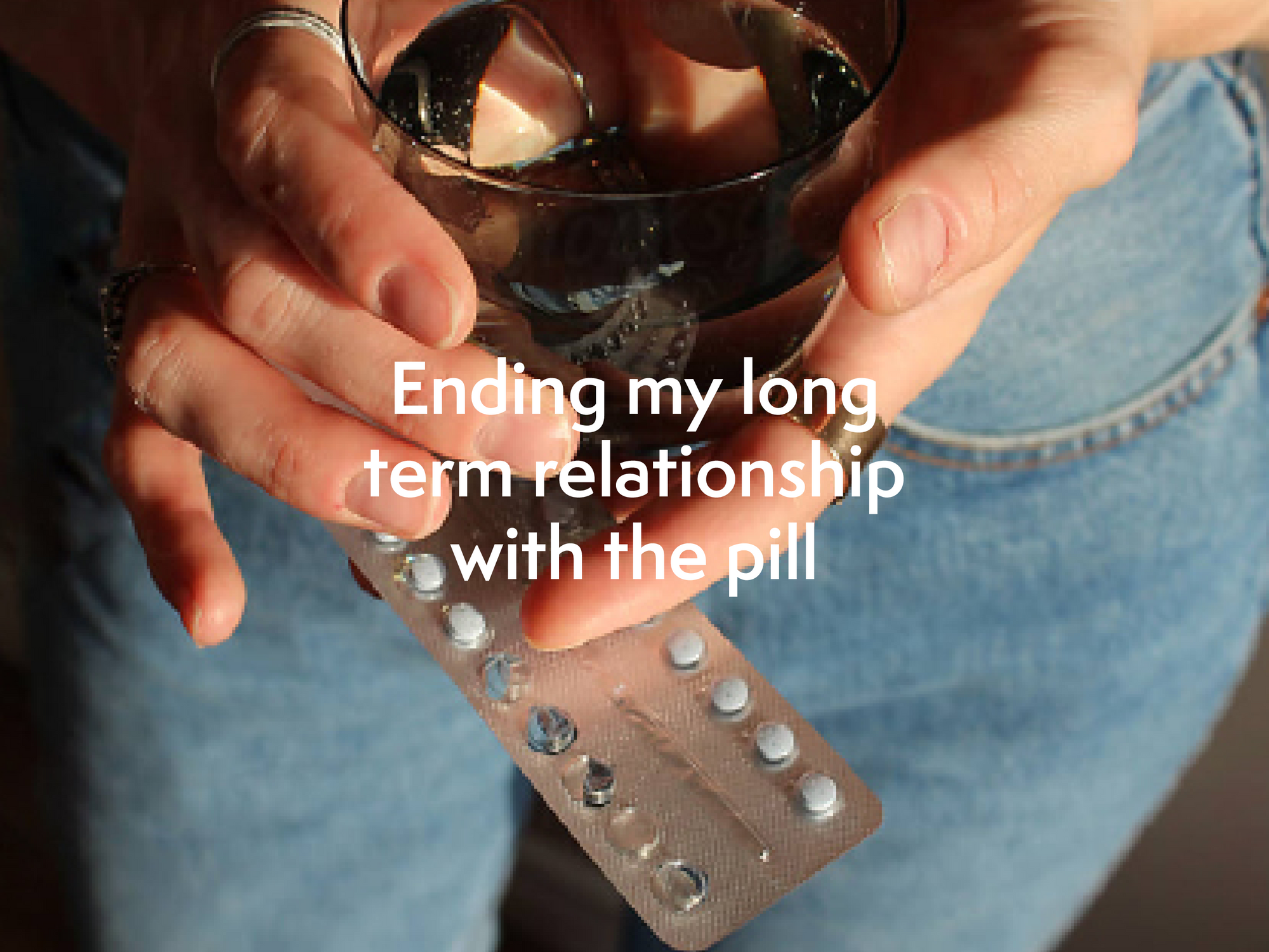 Ending my long term relationship with the pill