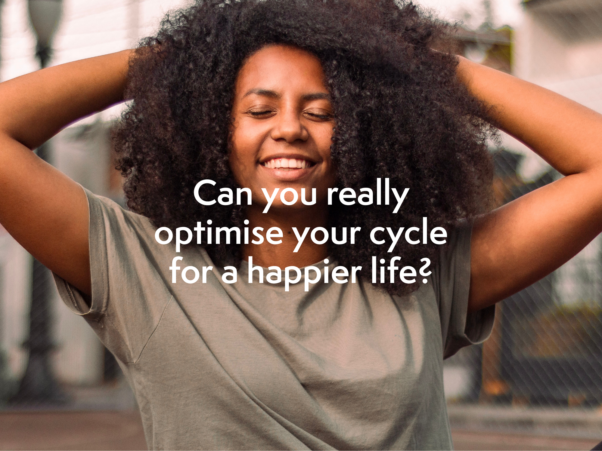 Can You Really Optimise Your Cycle For A Happier Life?